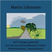 Cover-Bild zum Titel 'UFO-Zeugen gesucht (02.09.2019 Bruchhausen-Vilsen, Niedersachsen, Deutschland)' von 'Mattis Lühmann, Mattis Lühmann'