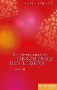 Die unverstandenen Geschenke des Lebens - Karin Schmitt