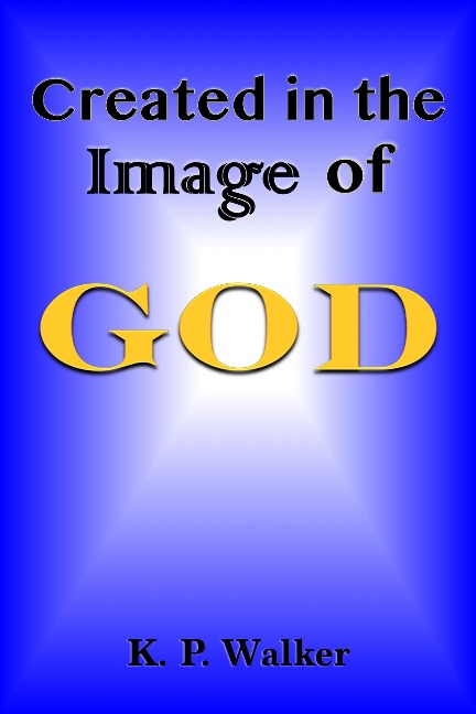 Created in the Image of God - K. P. Walker