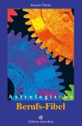 Cover-Bild zum Titel 'Astrologische Berufs-Fibel' von 'Brigitte Theler'