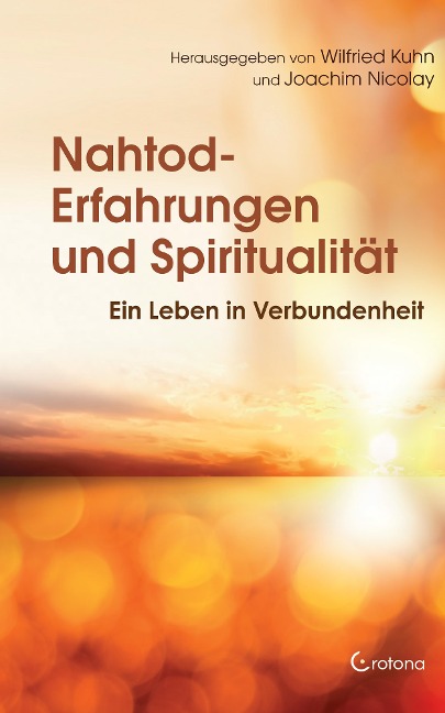 Nahtod-Erfahrungen und Spiritualität: Ein Leben in Verbundenheit - Michèle Bögli-Mastria, Sabine Amrhein, Joachim Nicolay, Bernard Jakoby, Andreas Neyer