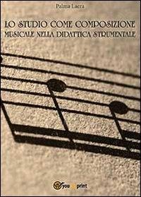Lo studio come composizione musicale nelle didattica strumentale - Palma Laera
