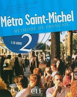 Metro Saint-Michel: Methode de Francais 2 - Annie Monnerie-Goarin, Sylvie Schmitt, Stephanie Saintenoy