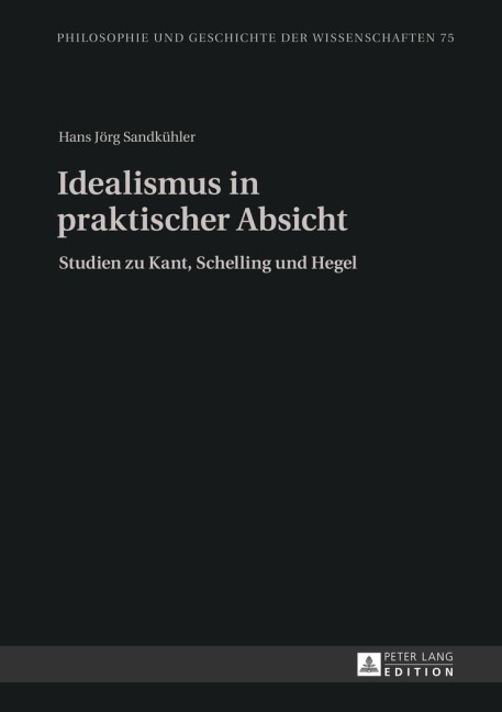 Idealismus in praktischer Absicht - Hans Jörg Sandkühler