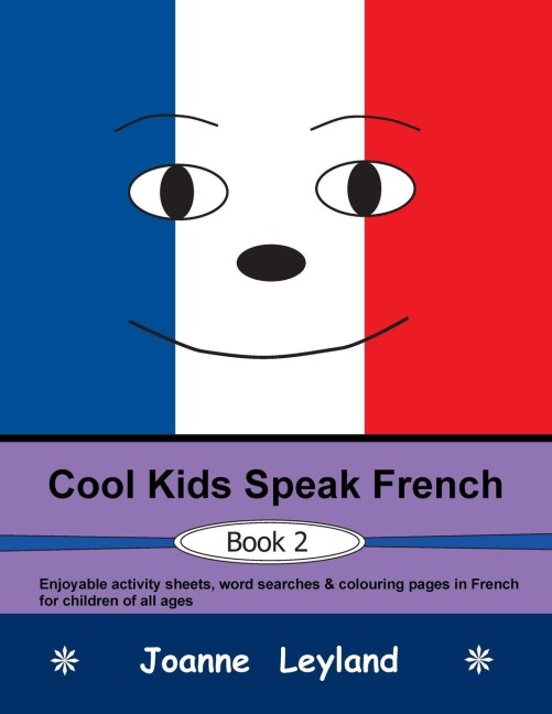 Cool Kids Speak French - Book 2 - Joanne Leyland