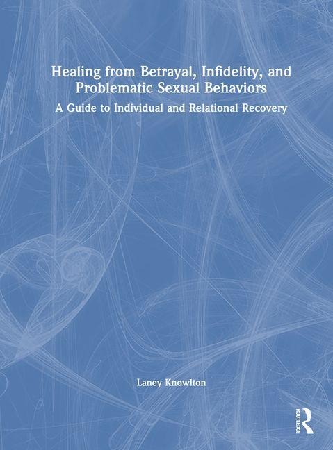 Healing from Betrayal, Infidelity, and Problematic Sexual Behaviors - Laney Knowlton