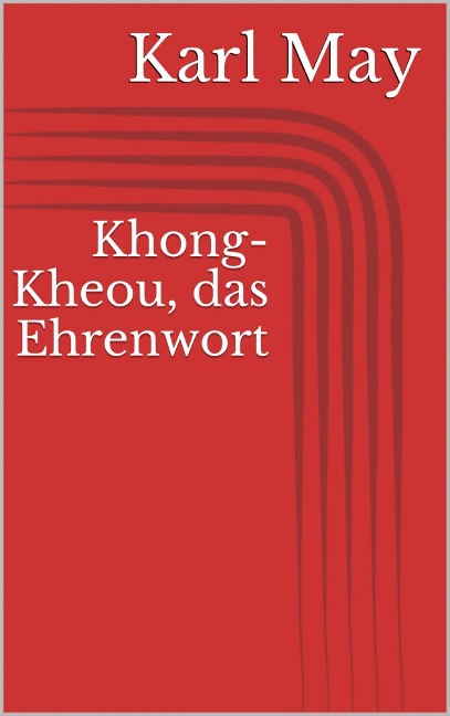 Khong-Kheou, das Ehrenwort - Karl May