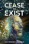 Cover-Bild zum Titel 'Cease to Exist (The Richard O'Brien Series, #2)' von 'Ian Rodney Lazarus'