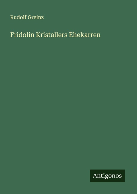 Fridolin Kristallers Ehekarren - Rudolf Greinz