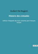 Cover-Bild zum Titel 'Histoire des croisades' von 'Guibert De Nogent'