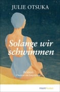Cover-Bild zum Titel 'Solange wir schwimmen' von 'Julie Otsuka'