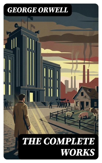 The Complete Works - George Orwell