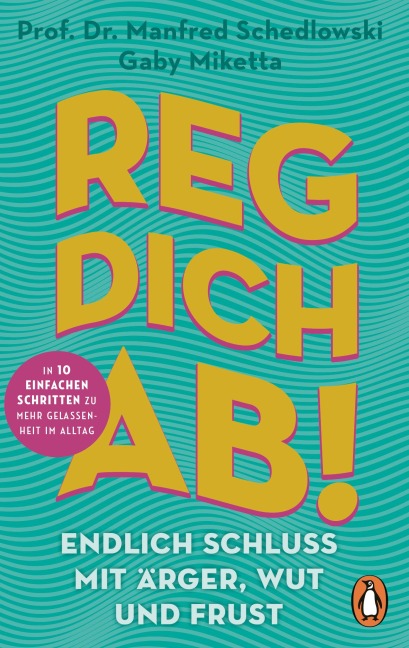 Reg dich ab! - Endlich Schluss mit Ärger, Wut und Frust - Manfred Schedlowski, Gaby Miketta