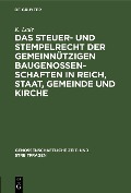 Das Steuer- und Stempelrecht der gemeinnützigen Baugenossenschaften in Reich, Staat, Gemeinde und Kirche - K. Lade