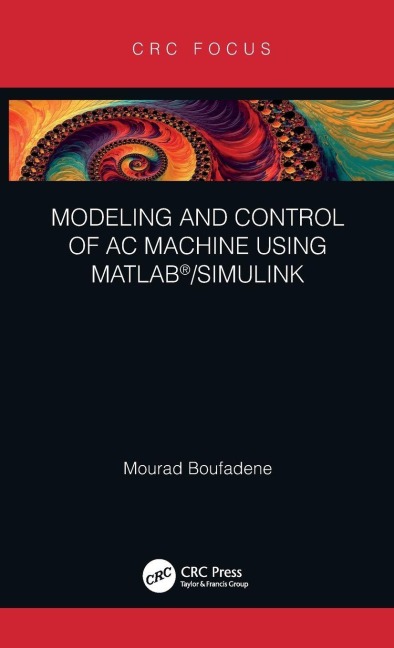 Modeling and Control of AC Machine using MATLAB®/SIMULINK - Mourad Boufadene