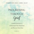 Progressing Through Grief: Guided Exercises to Understand Your Emotions and Recover from Loss - Stephanie Jose Lmhc Lcat