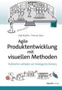 Agile Produktentwicklung mit visuellen Methoden - Olaf Bublitz, Thomas Starz