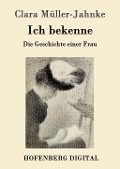 Ich bekenne - Clara Müller-Jahnke