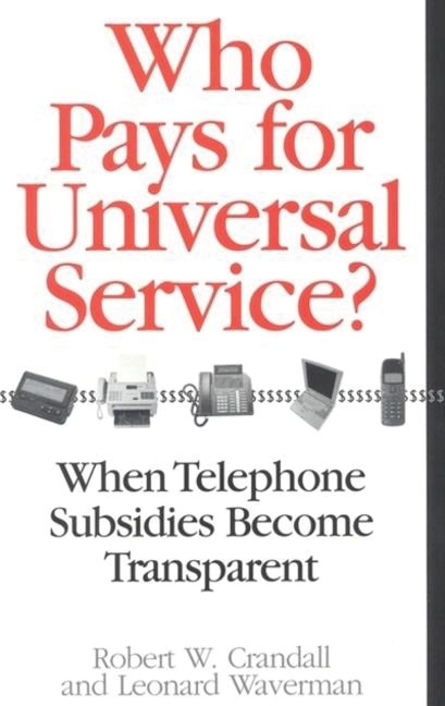 Who Pays for Universal Service? - Robert W. Crandall, Leonard Waverman