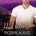 Cover-Bild zum Titel 'Had to Be You Lib/E' von 'Robin Kaye'