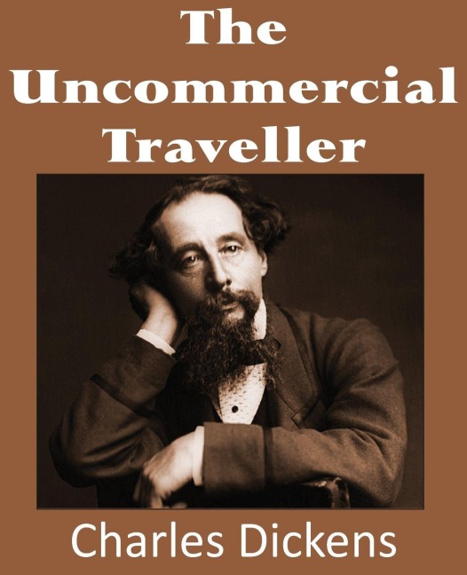 The Uncommercial Traveller - Charles Dickens