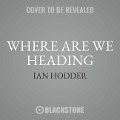 Where Are We Heading?: The Evolution of Humans and Things - Ian Hodder
