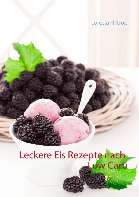 Leckere Eisrezepte nach Low Carb - Loretta Hiltrop