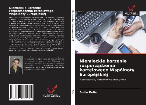 Niemieckie korzenie rozporz¿dzenia kartelowego Wspólnoty Europejskiej - Anita Pelle