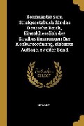 Kommentar Zum Strafgesetzbuch Für Das Deutsche Reich, Einschliesslich Der Strafbestimmungen Der Konkursordnung, Siebente Auflage, Zweiter Band - 