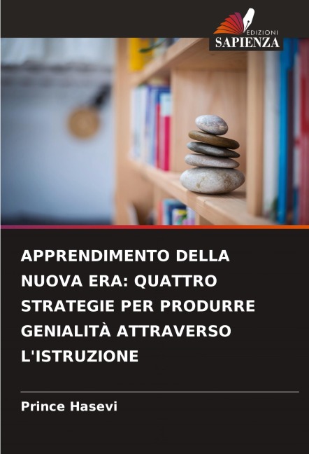 APPRENDIMENTO DELLA NUOVA ERA: QUATTRO STRATEGIE PER PRODURRE GENIALITÀ ATTRAVERSO L'ISTRUZIONE - Prince Hasevi