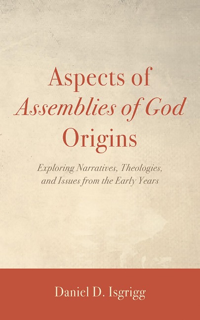 Aspects of Assemblies of God Origins - Daniel D. Isgrigg