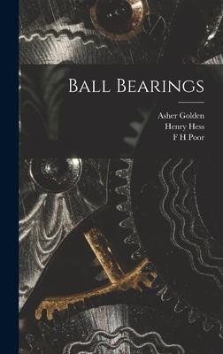 Ball Bearings - Henry Hess, Asher Golden, F H Poor