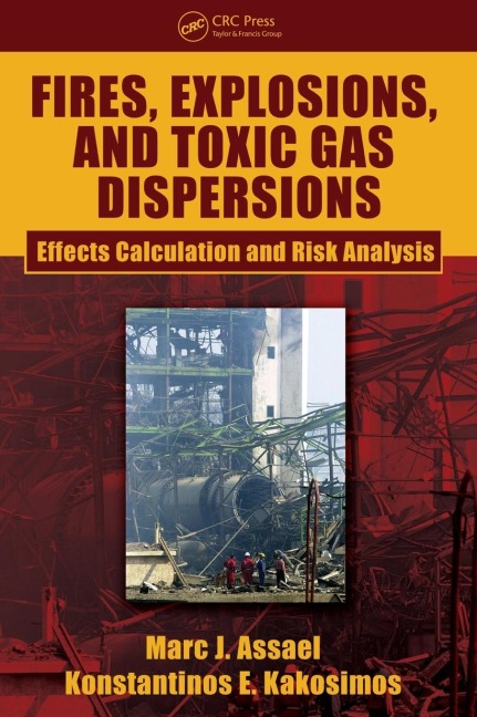 Fires, Explosions, and Toxic Gas Dispersions - Marc J. Assael, Konstantinos E. Kakosimos