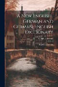 Cover-Bild zum Titel 'A New English-German and German-English Dictionary: English and German' von 'Adolphus Bernays'