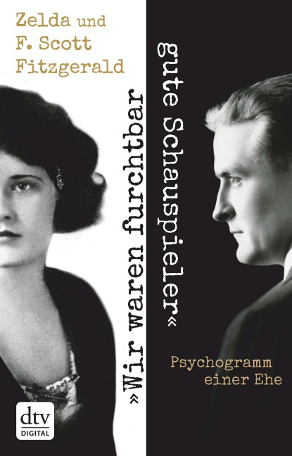 "Wir waren furchtbar gute Schauspieler" - F. Scott Fitzgerald, Zelda Fitzgerald