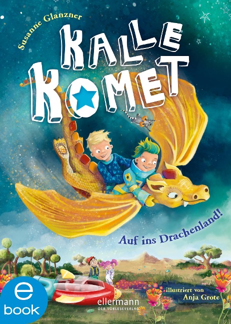 Kalle Komet. Auf ins Drachenland! - Susanne Sue Glanzner