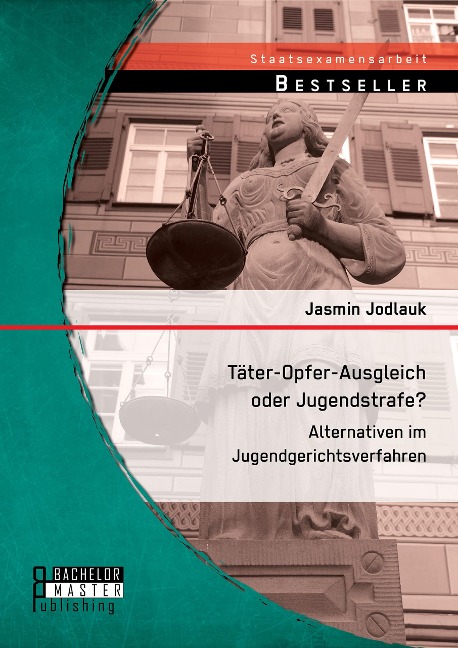 Täter-Opfer-Ausgleich oder Jugendstrafe? Alternativen im Jugendgerichtsverfahren - Jasmin Jodlauk