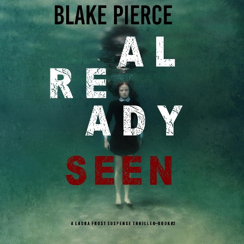Already Seen (A Laura Frost FBI Suspense Thriller¿Book 2) - Blake Pierce