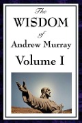 Cover-Bild zum Titel 'The Wisdom of Andrew Murray Volume I' von 'Andrew Murray'