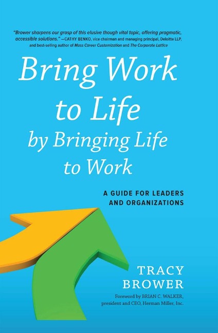 Bring Work to Life by Bringing Life to Work - Tracy Brower