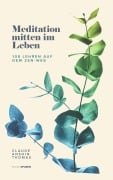 Meditation mitten im Leben: 108 Lehren auf dem Zen-Weg - Claude Anshin Thomas