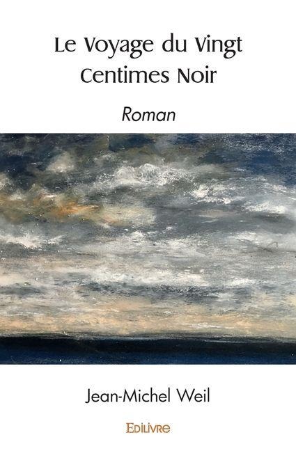 Le Voyage du Vingt Centimes Noir - Jean-Michel Weil