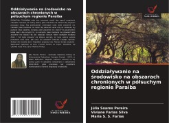 Cover-Bild zum Titel 'Oddzia¿ywanie na ¿rodowisko na obszarach chronionych w pó¿suchym regionie Paraiba' von 'Júlia Soares Pereira, Viviane Farias Silva, Maria S. S. Farias'