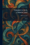 Cover-Bild zum Titel 'Grand-Louis, l'Innocent' von 'Marie Le Franc'