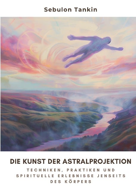 Die Kunst der Astralprojektion - Sebulon Tankin