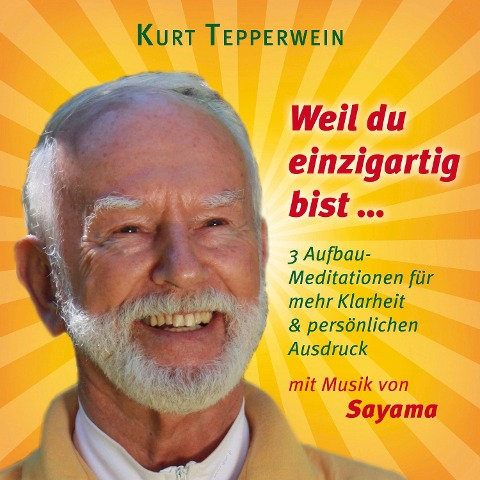 Weil du einzigartig bist ... (mit klangenergetischer Musik von Sayama) - Kurt Tepperwein, Sayama
