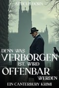 Cover-Bild zum Titel 'Denn was verborgen ist, wird offenbar werden (Canterbury Krimi, #1)' von 'Atticus Dorn'