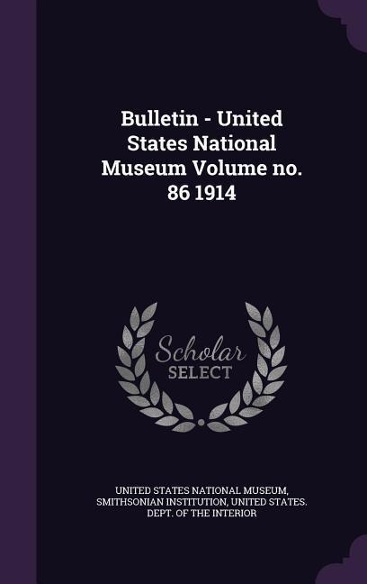 Bulletin - United States National Museum Volume no. 86 1914 - Smithsonian Institution