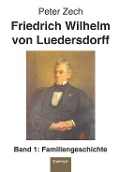 Cover-Bild zum Titel 'Friedrich Wilhelm von Luedersdorff (Band 1)' von 'Peter Zech'