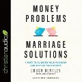Money Problems, Marriage Solutions Lib/E: 7 Keys to Aligning Your Finances and Uniting Your Hearts - Chuck Bentley, Ann Bentley